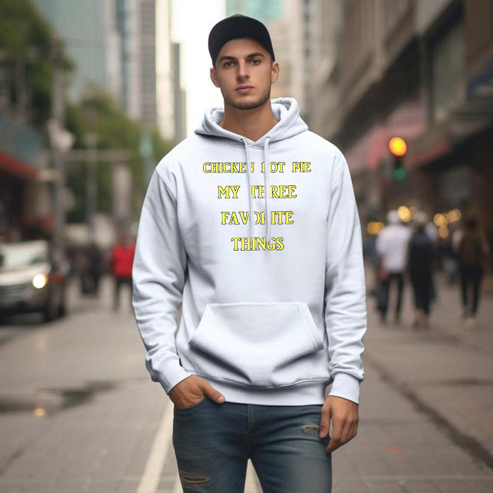 Chicken Pot Pie My Three Favorite Things Shirt Funny 420 Sarcastic Hoodie Thanksgiving Gifts