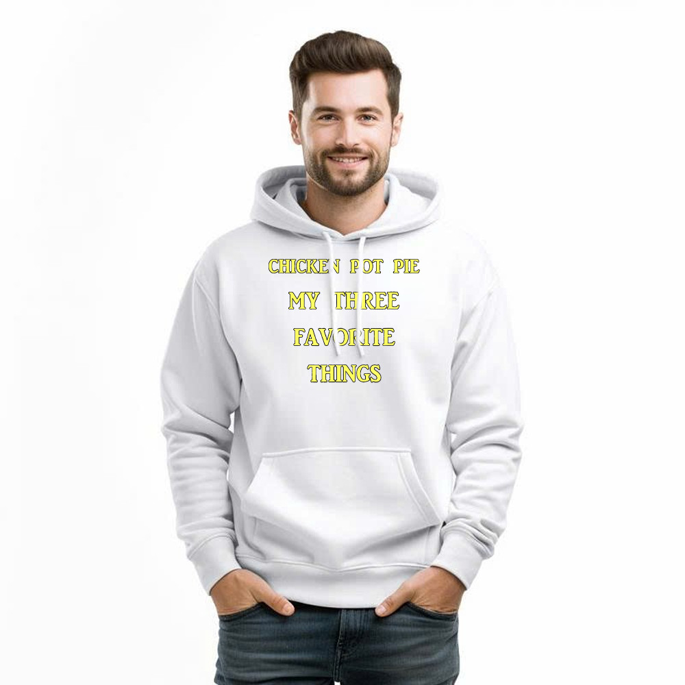 Chicken Pot Pie My Three Favorite Things Shirt Funny 420 Sarcastic Hoodie Thanksgiving Gifts