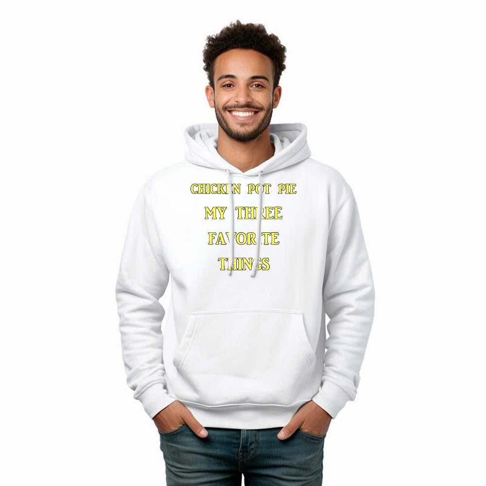 Chicken Pot Pie My Three Favorite Things Shirt Funny 420 Sarcastic Hoodie Thanksgiving Gifts
