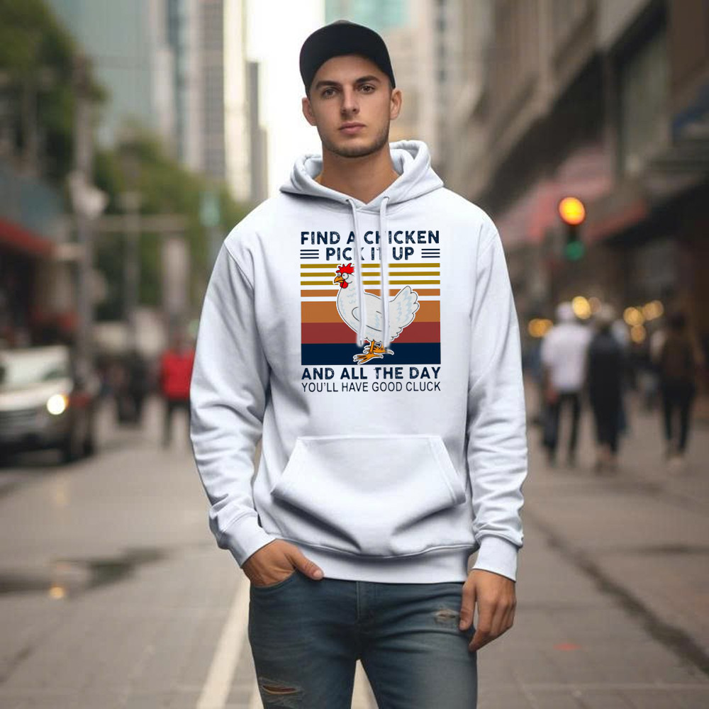 Find A Chicken Pick It Up Shirt Funny Vintage Hoodie Gifts For Chicken Lovers