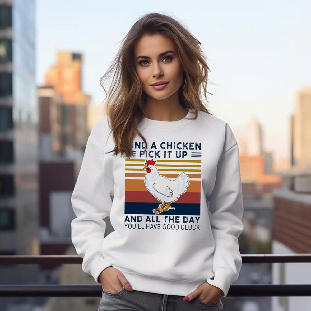 Find A Chicken Pick It Up Shirt Funny Vintage Sweatshirt Gifts For Chicken Lovers