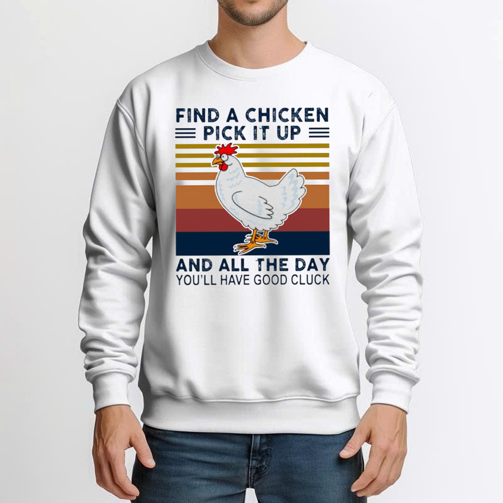 Find A Chicken Pick It Up Shirt Funny Vintage Sweatshirt Gifts For Chicken Lovers