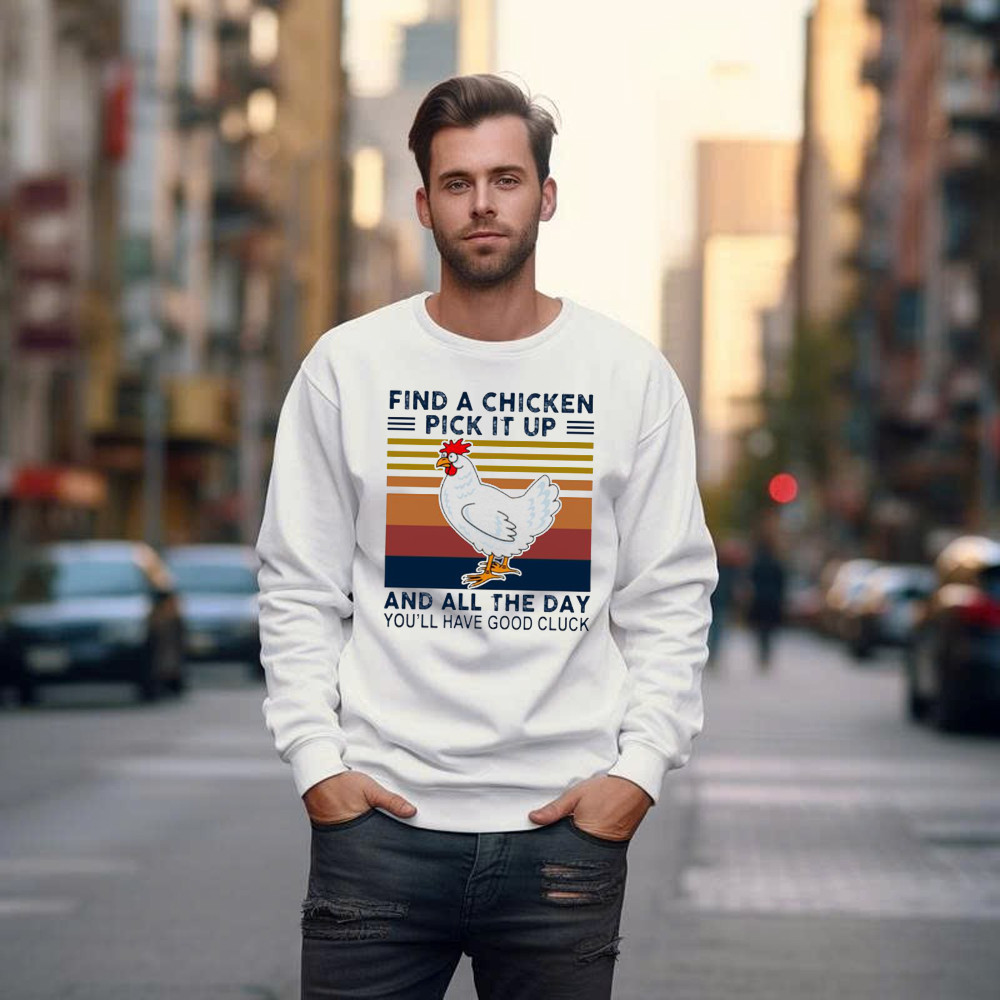 Find A Chicken Pick It Up Shirt Funny Vintage Sweatshirt Gifts For Chicken Lovers