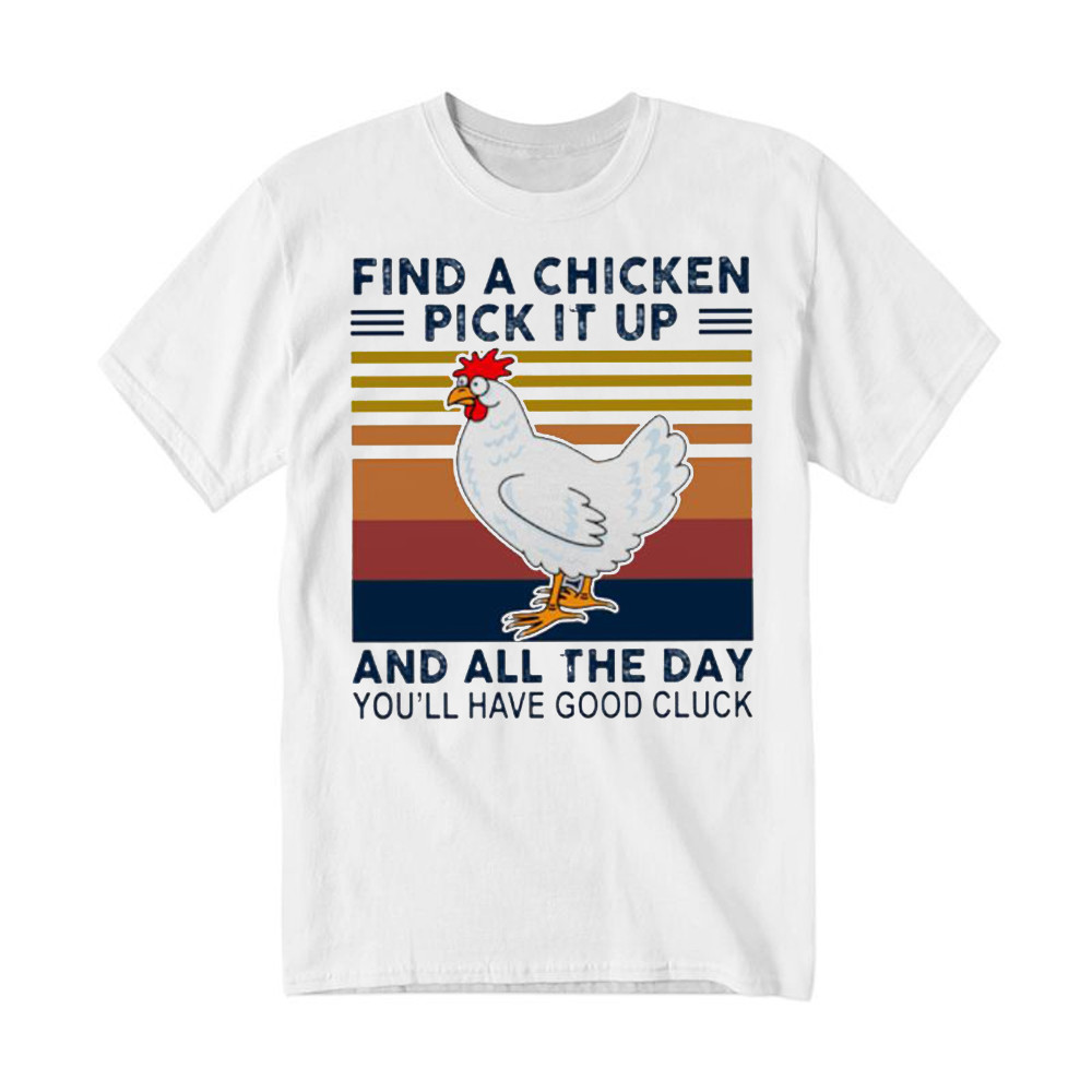 Find A Chicken Pick It Up Shirt Funny Vintage Tee Gifts For Chicken Lovers