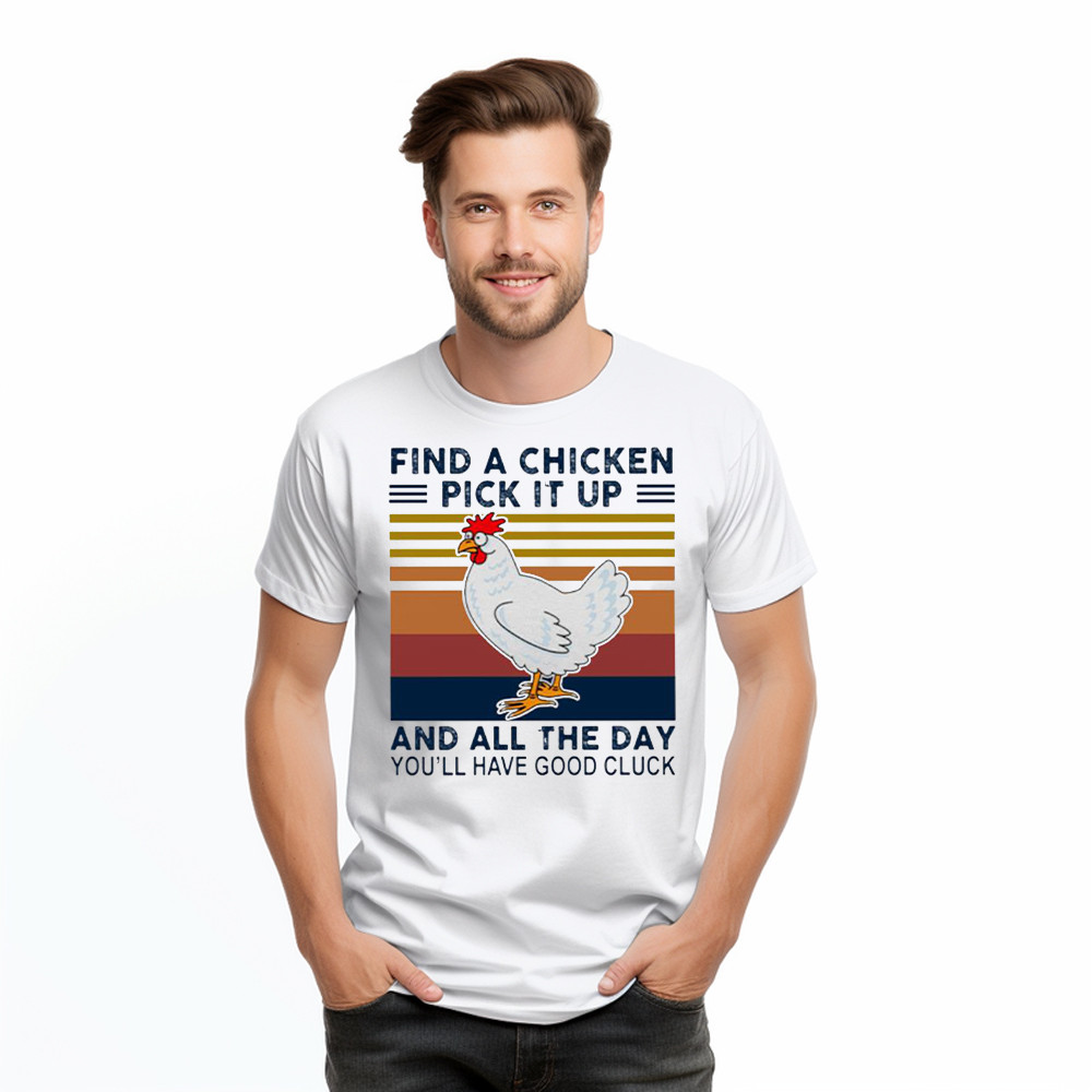 Find A Chicken Pick It Up Shirt Funny Vintage Tee Gifts For Chicken Lovers