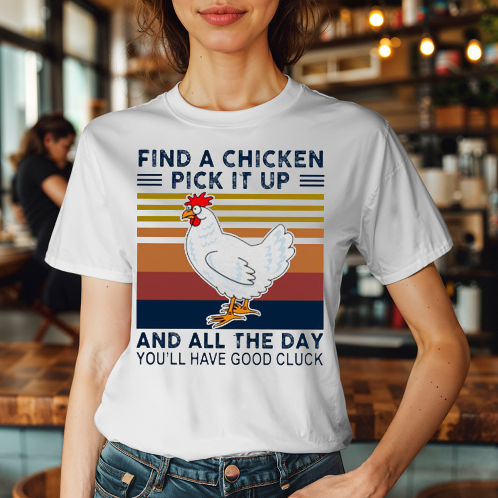 Find A Chicken Pick It Up Shirt Funny Vintage Tee Gifts For Chicken Lovers