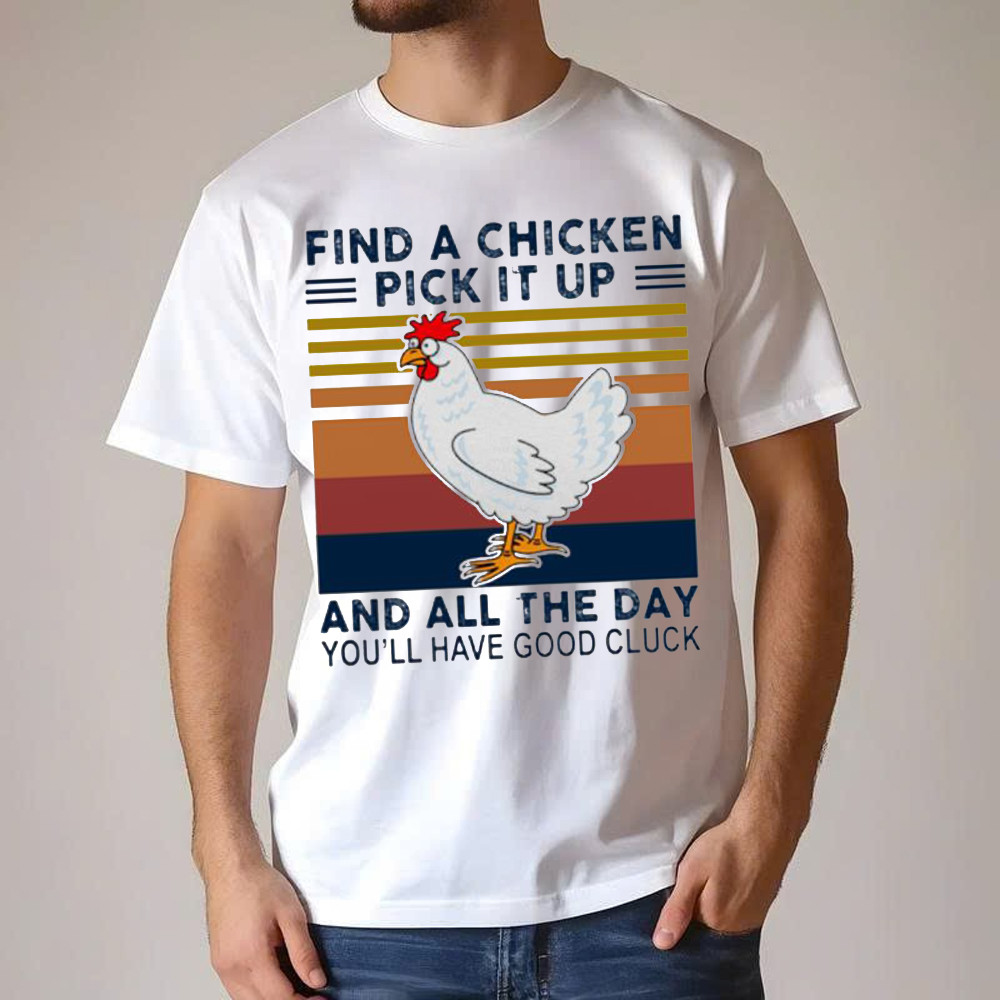 Find A Chicken Pick It Up Shirt Funny Vintage Tee Gifts For Chicken Lovers