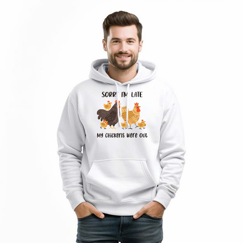 Sorry I’m Late My Chickens Were Out Hoodie Funny Sayings Shirt Gifts For Chicken Farmers