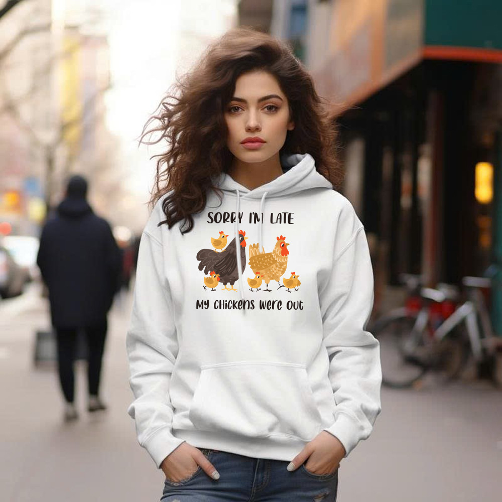 Sorry I’m Late My Chickens Were Out Hoodie Funny Sayings Shirt Gifts For Chicken Farmers