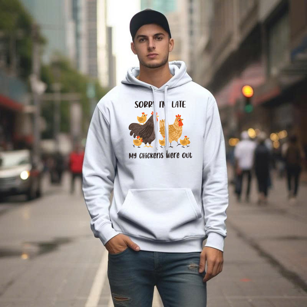 Sorry I’m Late My Chickens Were Out Hoodie Funny Sayings Shirt Gifts For Chicken Farmers
