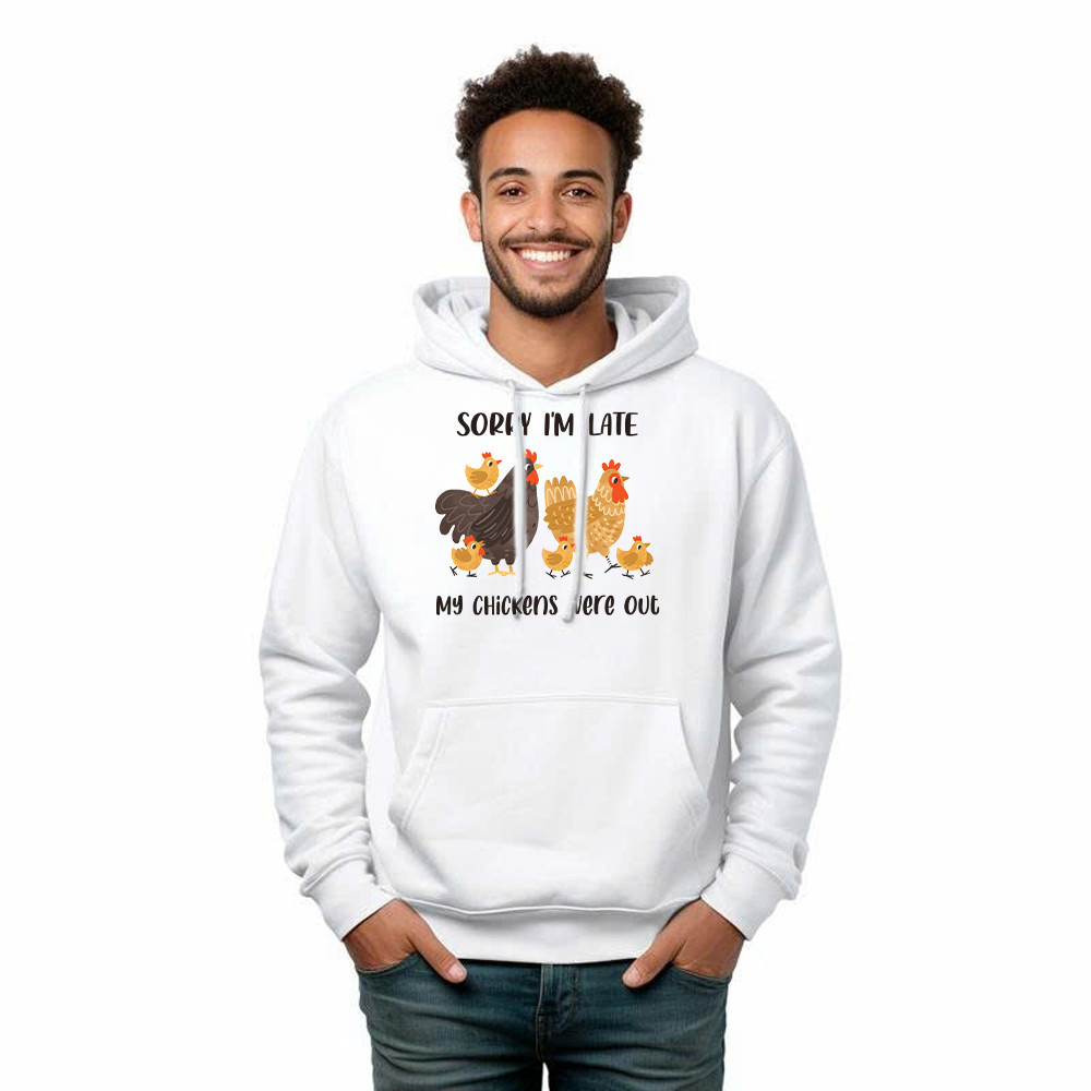 Sorry I’m Late My Chickens Were Out Hoodie Funny Sayings Shirt Gifts For Chicken Farmers