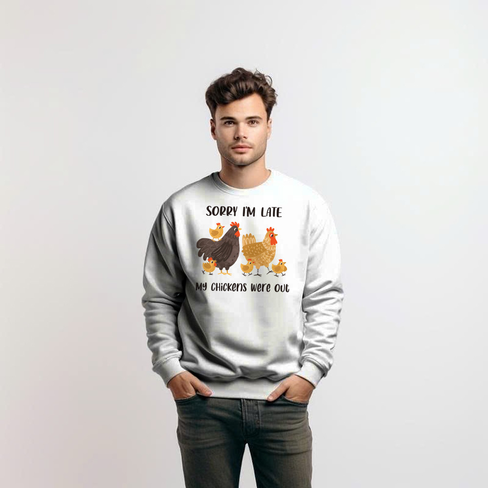 Sorry I’m Late My Chickens Were Out Sweatshirt Funny Sayings Shirt Gifts For Chicken Farmers