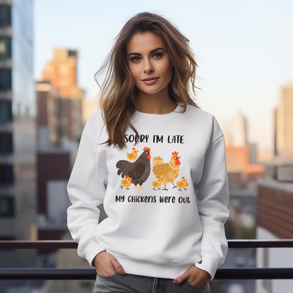 Sorry I’m Late My Chickens Were Out Sweatshirt Funny Sayings Shirt Gifts For Chicken Farmers