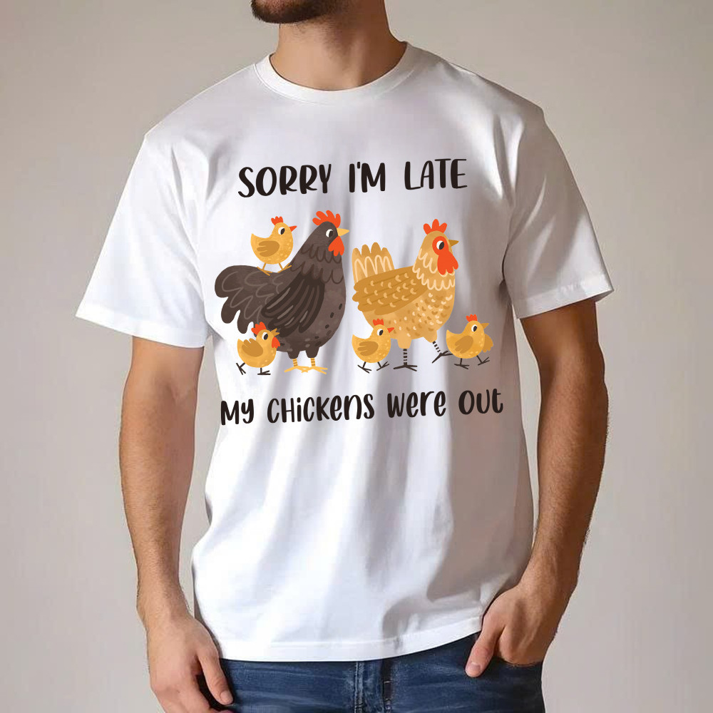 Sorry I’m Late My Chickens Were Out T Shirt Funny Sayings Shirt Gifts For Chicken Farmers