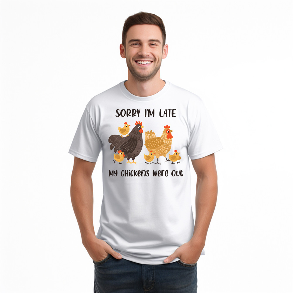 Sorry I’m Late My Chickens Were Out T Shirt Funny Sayings Shirt Gifts For Chicken Farmers