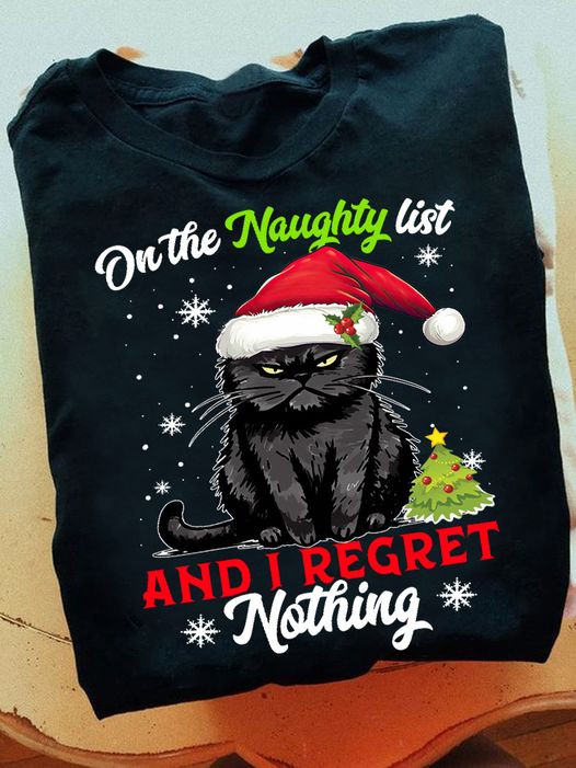 Black Cat On The Naughty List And I Regret Nothing T-Shirt Funny Cat Christmas Shirt - Familyhavendecor 