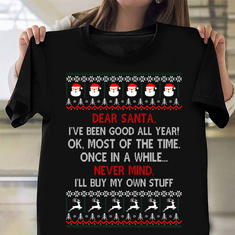 Dear Santa I've Been Good All Year Shirt Funny Christmas Quotes T-Shirt Best Friends Gift - Familyhavendecor 