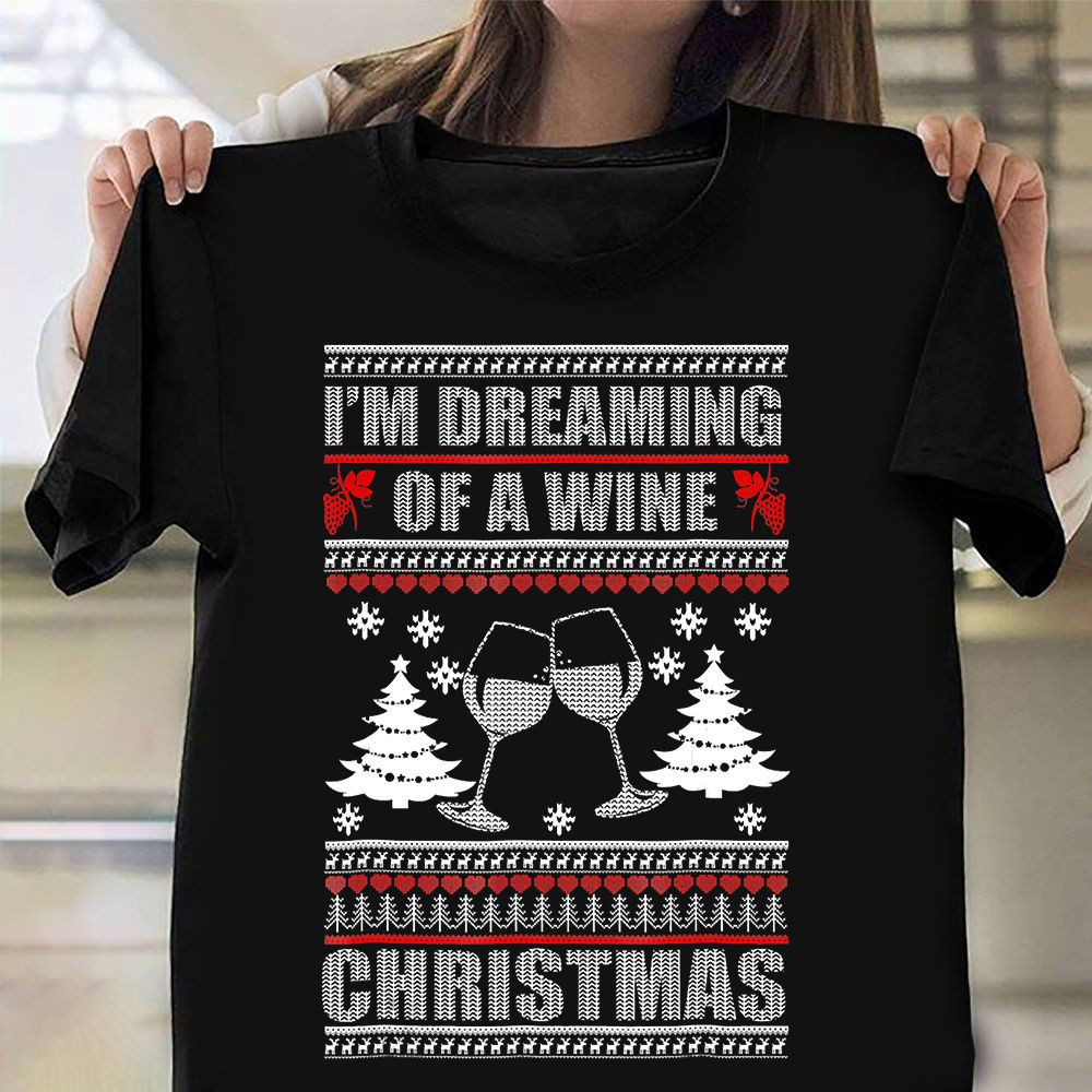I'm Dreaming Of A Wine Christmas Shirt Ugly Christmas Sweater Alcohol T-Shirts For Family - Familyhavendecor 