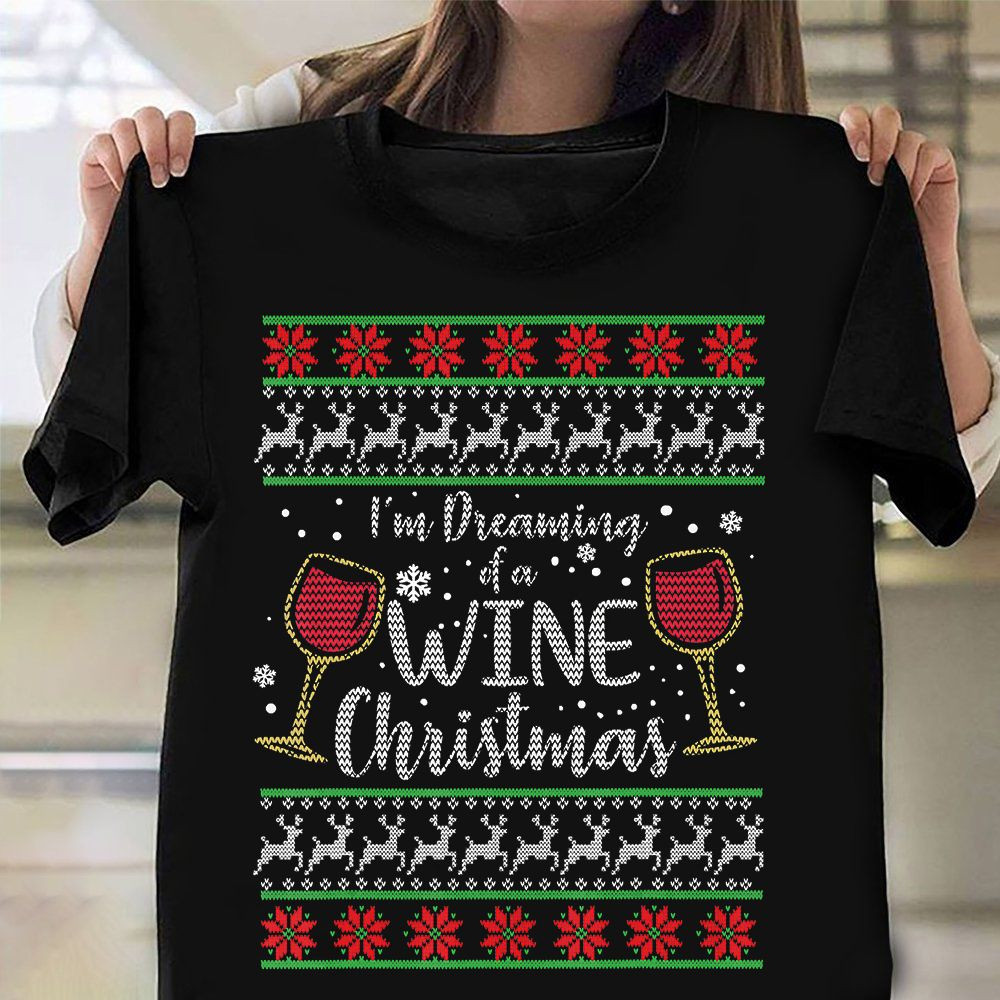 I'm Dreaming Of A Wine Christmas Shirt Ugly Sweater Cute Christmas T-Shirts Xmas Gift Ideas - Familyhavendecor 
