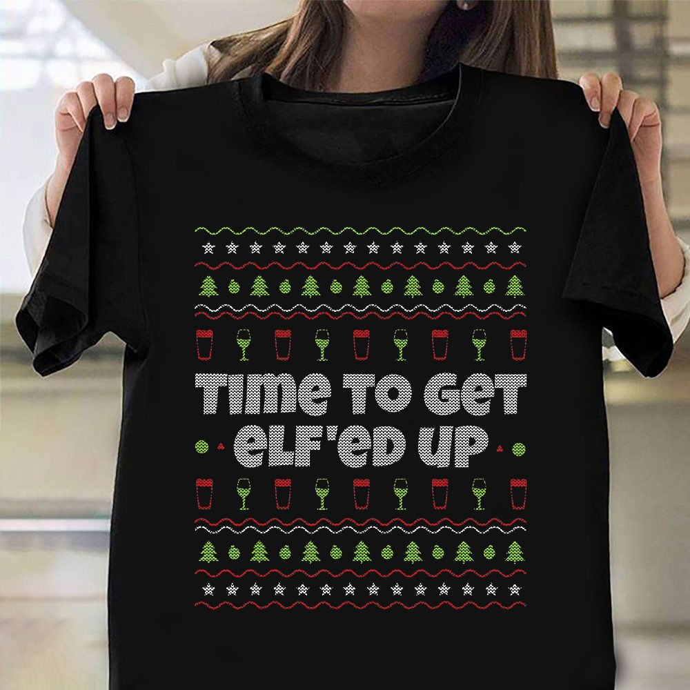 Time To Get Elf'Ed Up Ugly Christmas Sweater T-Shirt Funny Christmas Drinking Shirt - Familyhavendecor 